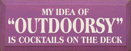 My Idea Of Outdoorsy Is Cocktails On The Deck Wood Sign
