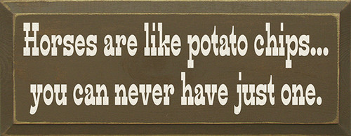 Horses Are Like Potato Chips You Can Never Have Just One Wood Sign