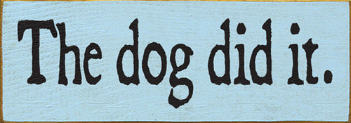 Wood Sign - The Dog Did It