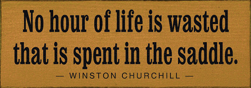 No Hour Of Life Is Wasted That Is Spent In The Saddle Wood Sign
