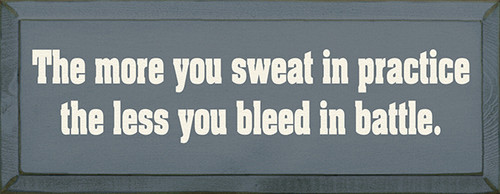 Wood Sign - The More You Sweat In Practice The Less You Bleed In Battle