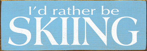 I'd Rather Be Skiing Wood Sign