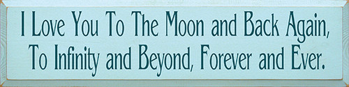 I Love You To The Moon And Back Again, To Infinity And Beyond, Forever And Ever. - Large Wooden Sign