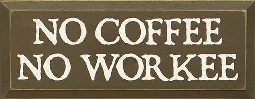 Wood Sign - No Coffee No Workee