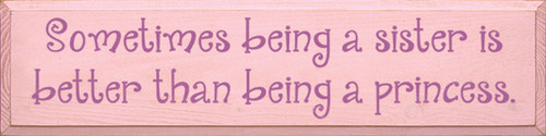 Wood Sign - Sometimes Being A Sister Is Better Than Being A Princess