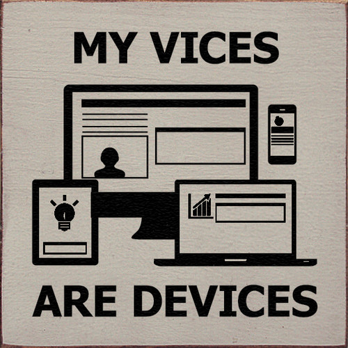 Cute Wood Sign - My Vices Are Devices.