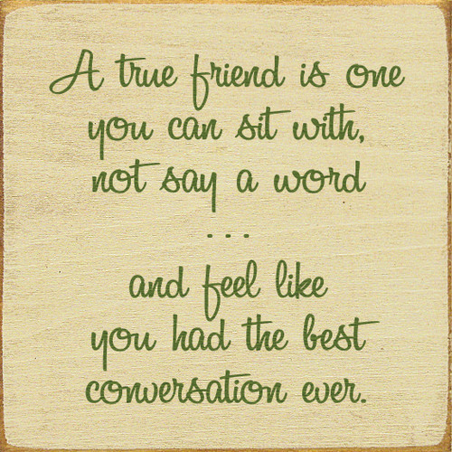 A True Friend Is One You Can Sit With Not Say A Word..... Wood Sign
