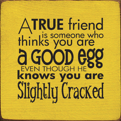 A True Friend Is Someone Who Thinks You Are A Good ... Wood Sign