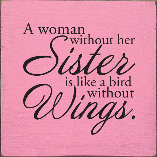 A Woman Without Her Sister Is Like A Bird Without Wings Wood Sign