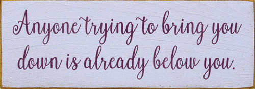 Anyone Trying To Bring You Down Is Already Below You Wood Sign - 3.5x10in.