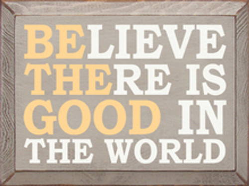Believe There Is Good In The World Wood Sign