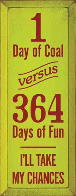 Wood Sign - 1 Day Of Coal Versus 364 Days Of Fun. I'll Take My Chances.