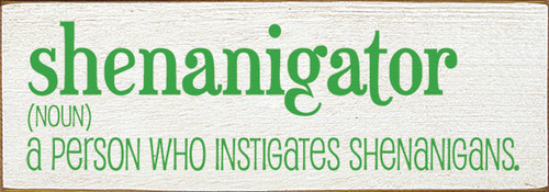 Shenanigator - Noun - A Person Who Instigates Shenanigans Wood Sign - 3.5x10in.