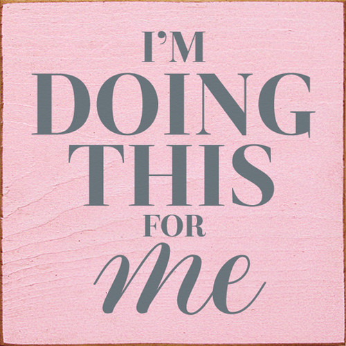 I'm Doing This For Me. Wood Sign