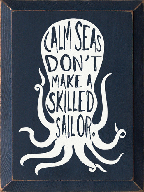Wood Sign - Calm Seas Don't Make A Skilled Sailor
