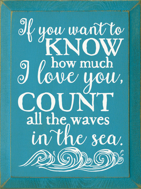 If You Want To Know How Much I Love You, Count All The Waves In The Sea - Wood Sign 9x12in.
