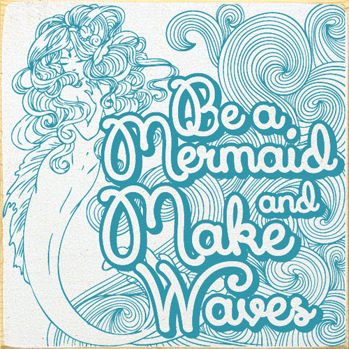 Wood Sign - Be A Mermaid and Make Waves