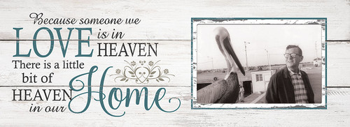 Because Someone We Love Is In Heaven There Is A Little Bit Of Heaven In Our Home Picture Frame