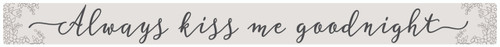 Always Kiss Me Goodnight - Wooden Sign 16in.
