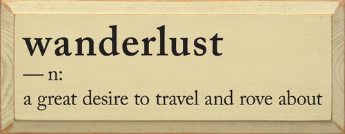 Wanderlust - N: A Great Desire To Travel And Rove About Wooden Sign