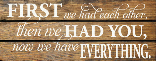 First we had each other, then we had you, now we have everything. Wood Slat Sign