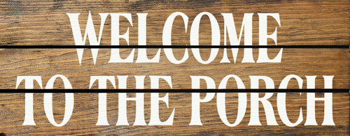 Welcome To The Porch Wood Sign 7x18in.