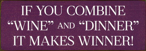 If you combine Wine and Dinner it makes winner! Wood Sign
