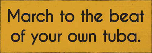 March to the beat of your own tuba. Wood Sign