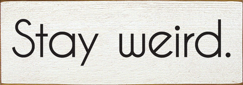 Wood Sign - Stay weird.