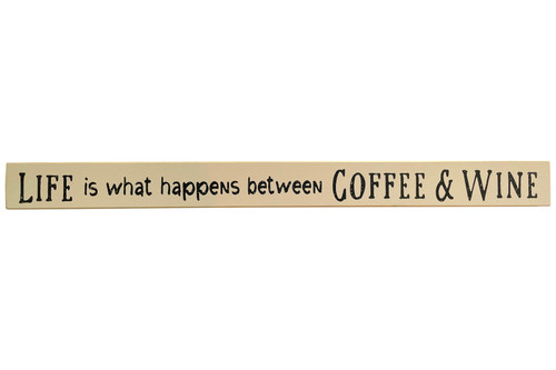 Life Is What Happens Between Coffee & Wine Wooden Sign 