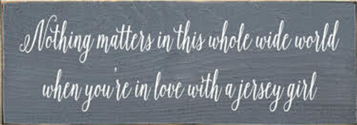 3.5x10 Slate board with White text Wood Sign

Nothing matters in this whole wide world when you're in love with a jersey girl...