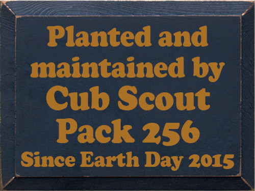 9x12 Navy Blue board with Gold text

Planted and Maintained By Cub Scout Pack 256 since Earth Day 2015