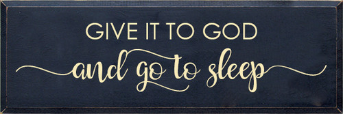 12x36 Navy Blue board with Cream text

Give It To God 

and go to sleep