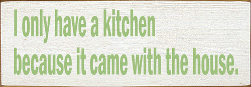I only have a kitchen because it came with the house. 3.5x10 Wood Sign