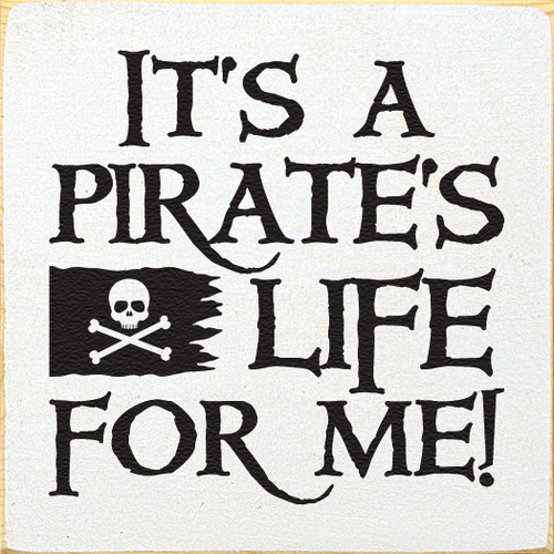 It's A Pirate's Life 7x7 Wood Sign