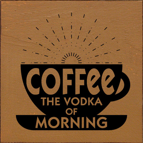 Coffee The Vodka Of Morning