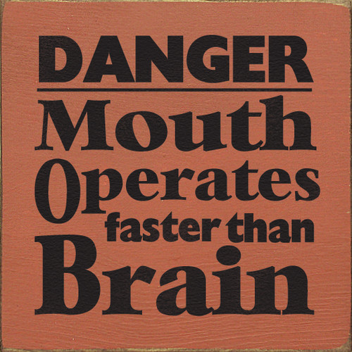Danger - Mouth Operates Faster Than Brain 7x7 Wood Sign