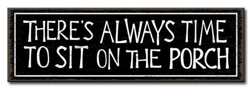 There's Always Time To Sit On The Porch Wood Sign - 16 X 5in.