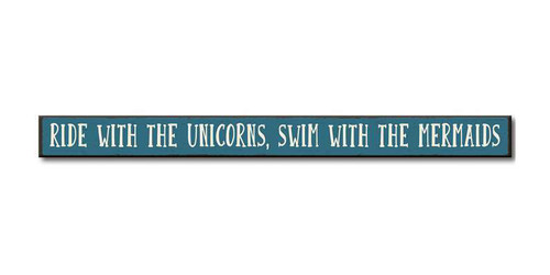 Ride With The Unicorns, Swim With The Mermaids Wood Sign - 16in.