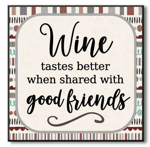 Wine Tastes Better When Shared With Good Friends Wooden Sign

6"x6"x1" Self-Standing Block Wood Sign