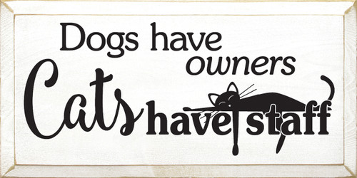 Wood Sign - Dogs Have Owners, Cats Have Staff 9x18