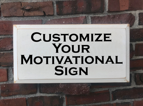 Customized Motivational Wood Painted Signs - Add Any Text Personalized For You
