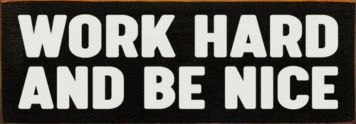 Work Hard And Be Nice - Wood Sign 3.5x10