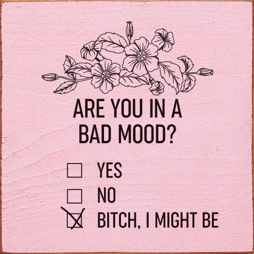 Are you in a bad mood? Yes. No. B!tch, I might be (with checkboxes) Square Wooden Sign