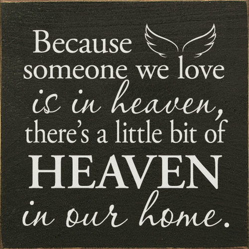 Because Someone We Love Is In Heaven, There's A Little Bit Of Heaven In Our Home. - Wood Sign 7x7