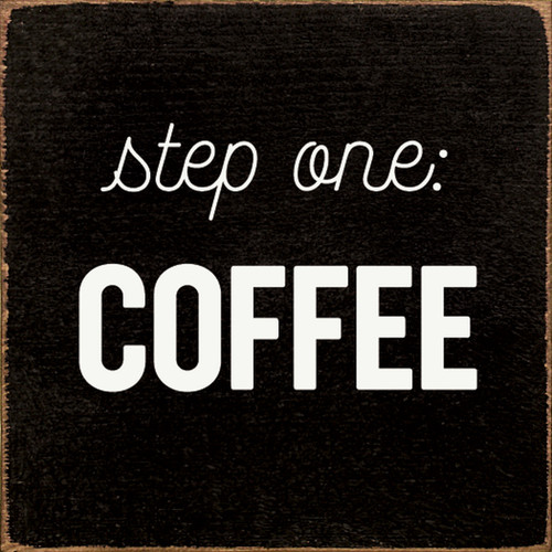Step One: Coffee - Wood Sign 7x7 