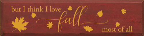 But I Think I Love Fall Most Of All - Large Wood Sign 9x36