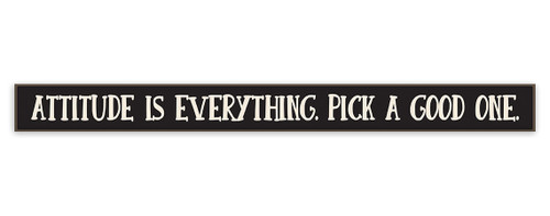Attitude Is Everything. Pick A Good One - Skinny Wood Sign 16in.