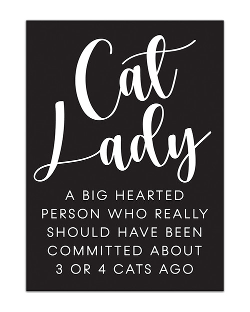 Cat Lady A Big Hearted Person Who Really Should Have Been Committed About 3 Or 4 Cats Ago - 4X5.5 Black and White Wood Block Sign