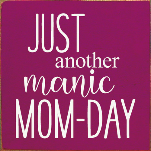 Just Another Manic Mom-Day Wood Sign 7x7